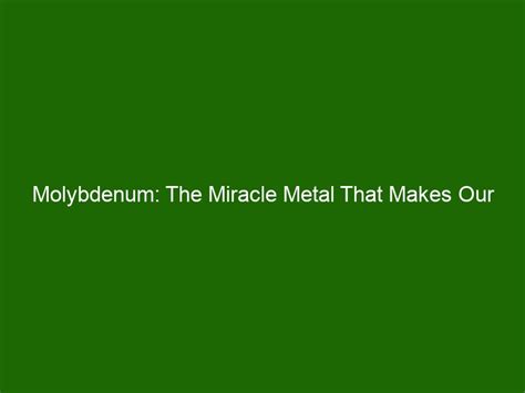  Molybdenum - A Metal That Makes Machines Marvel!