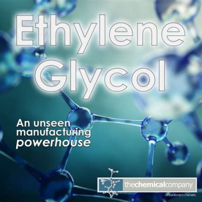 Ethylene Glycol – A Vital Component for Plastics Production and Antifreeze Solutions!